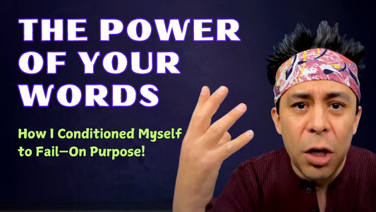 The Power of Your Words—How I Conditioned Myself to Fail—On Purpose!