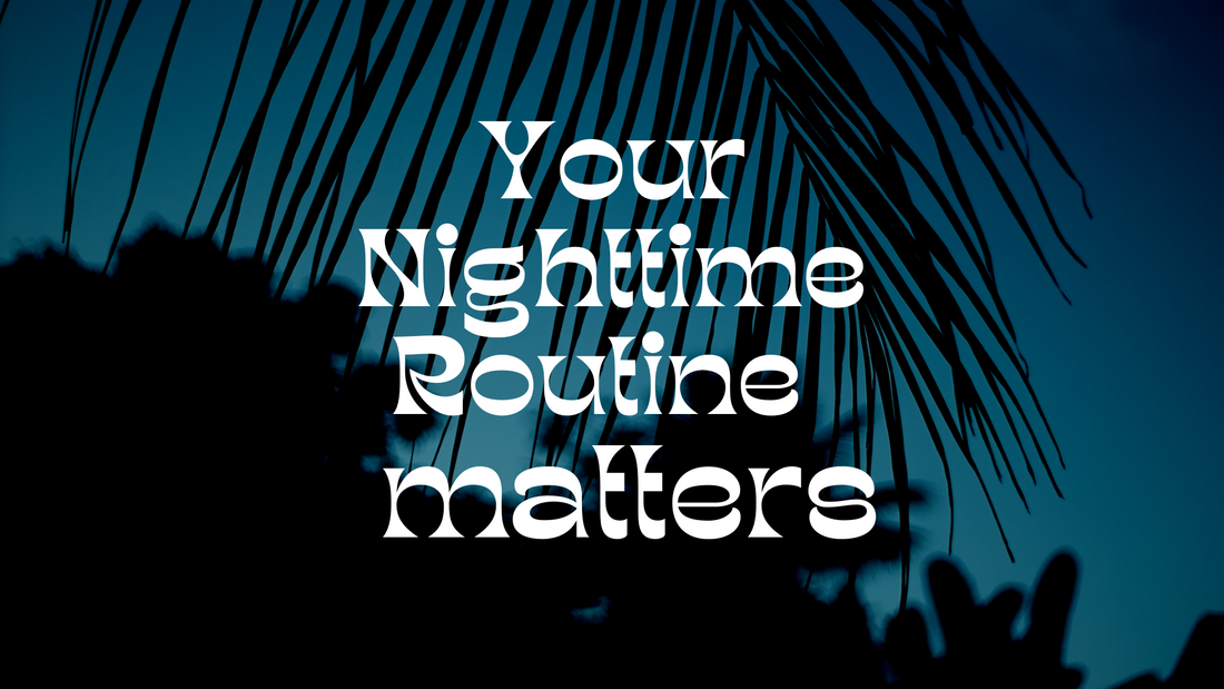 Your Nighttime Routine Matters